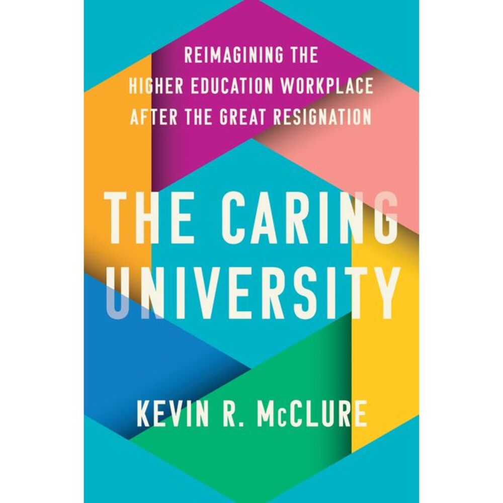 The Caring University: Reimagining the Higher Education Workplace After the Grea